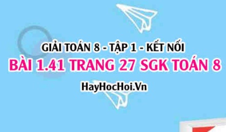 Giải bài 1.41 trang 27 Toán 8 Tập 1 SGK Kết nối tri thức